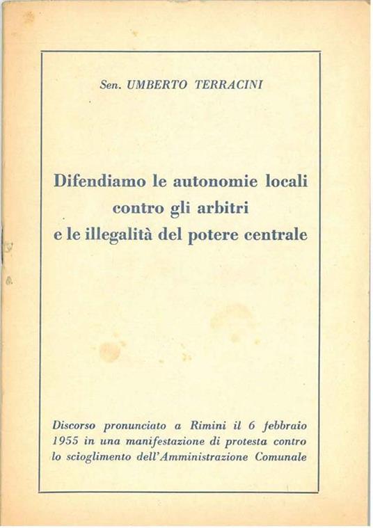 Difendiamo le autonomie locali contro gli arbitri e le illegalità del potere centrale. Discorso pronunciato a Rimini il 6 febbraio 1955 in una manifestazione di protesta contro lo scioglimento dell'amministrazione comunale - Umberto Terracini - copertina