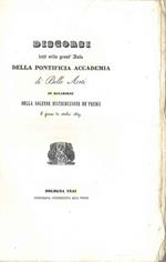 Discorsi letti nella grand'aula della Pontificia Accademia di Belle Arti in occasione della solenne distribuzione de' premi il giorno 31 ottobre 1839