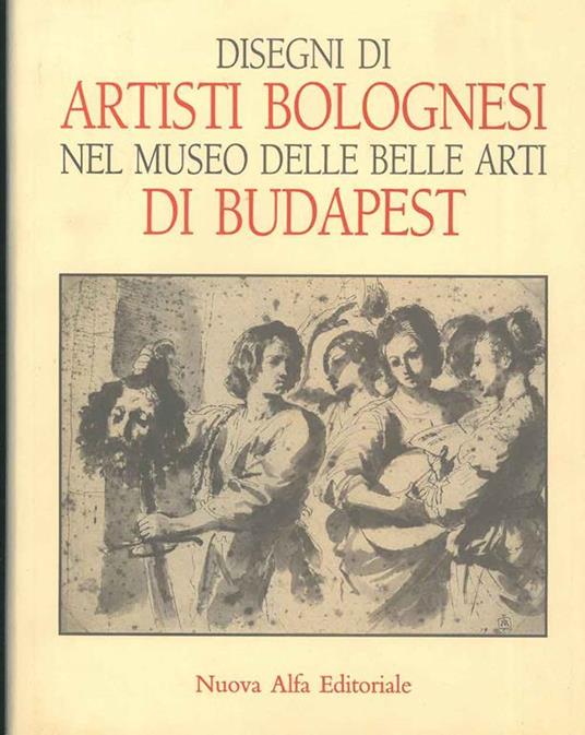 Disegni di artisti bolognesi nel Museo di Belle Arti di Budapest - Andrea Czére - copertina