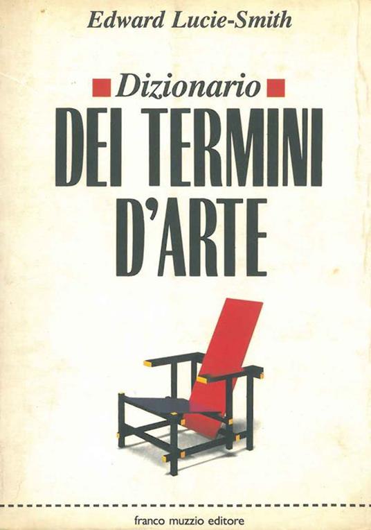 Dizionario dei termini d'arte Traduzione e cura di D. Battilotti Presentazione all'edizione italiana di L. Luppi - Edward Lucie-Smith - copertina