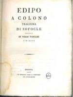 Edipo a Colono. Tragedia di Sofocle recata in versi toscani con note