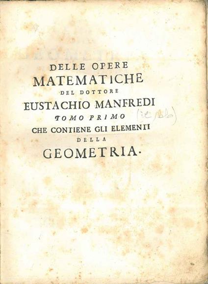 Elementi della geometria piana e solida e della trigonometria. Opera postuma del dott. Eustachio Manfredi - Eustachio Manfredi - copertina