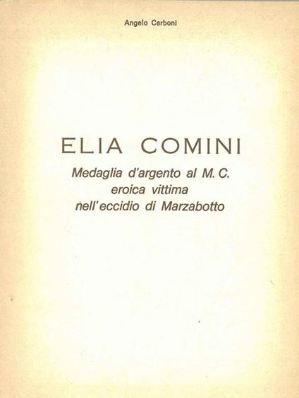 Elia Comini. Medaglia d'argento al M. C. Eroica vittima nell'eccidio di Marzabotto - Angelo Carboni - copertina