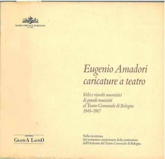 Eugenio Amadori. Caricature a teatro. Volti e risvolti umoristici di grandi musicisti al Teatro Comunale di Bologna 1949-1987 - copertina