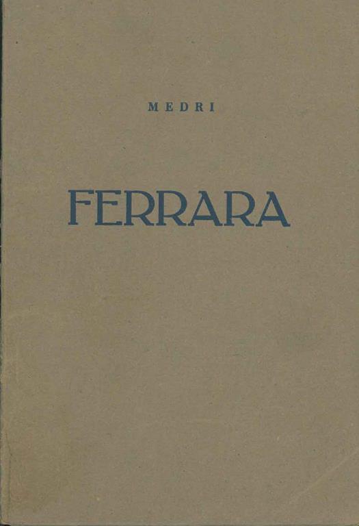 Ferrara brevemente illustrata nei suoi principali monumenti. II edizione - Gualtiero Medri - copertina