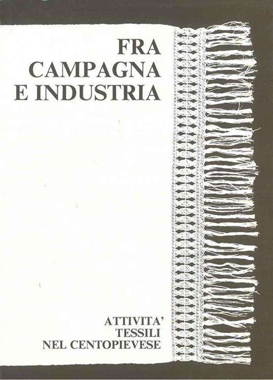 Fra campagna ed industria. Attività tessile nel Cetopievese - copertina