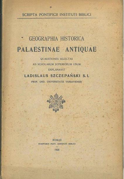 Geographia historica Palaestinae antiquae quaestiones selectas ad scholarum usum explanavit Ladislaus Szczpanski - Wladyslaw Szczepanski - copertina