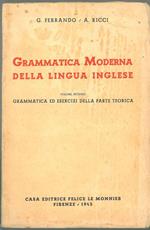 Grammatica moderna della lingua inglese. Volume secondo. Grammatica ed esercizi della parte teorica