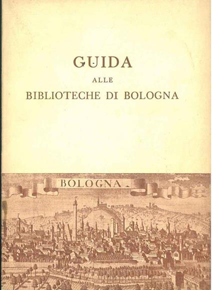 Guida alle biblioteche di Bologna. Biblioteca del centro di Bologna dell'Università Johns Hopkins - Richard Lewanski - copertina