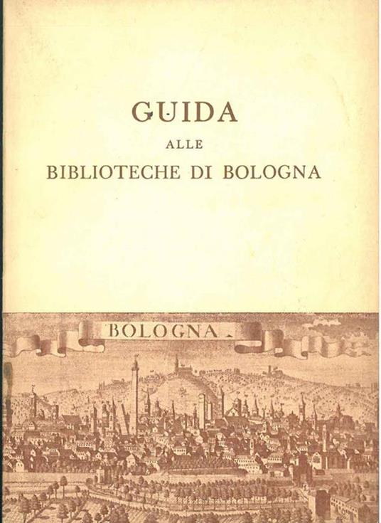 Guida alle biblioteche di Bologna. Biblioteca del centro di Bologna dell'Università Johns Hopkins - Richard Lewanski - copertina