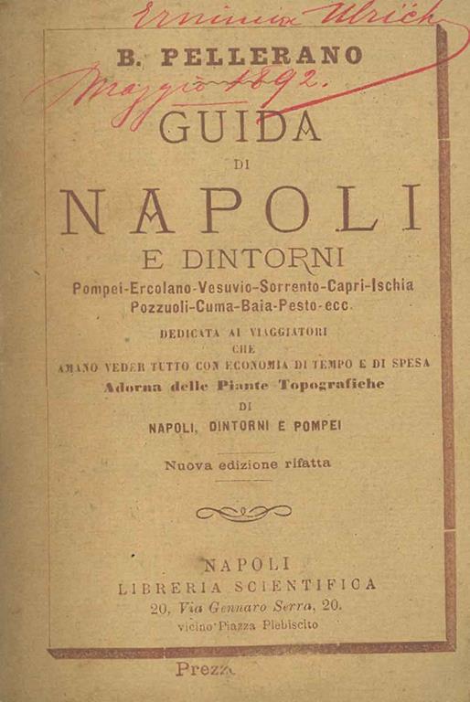 Guida di Napoli e dintorni. Pompei, Ercolano, Vesuvio, Sorrento, Capri, Ischia, Pozzuoli, Cuma, Baia, Pesto, Ecc. Dedicata ai viaggiatori che amano veder tutto con economia di tempo e di spesa. Adorna delle piante topografiche di Napoli, dintorni e P - Benedetto Pellerano - copertina