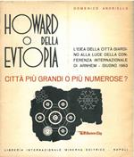 Howard o della eutopia. L'idea della città giardino alla luce della conferenza internazionale di Arnhem. Città più grandi o più numerose? Giugno 1963