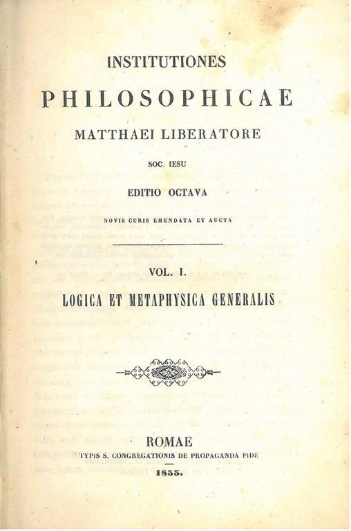 Institutiones philosophicae Matthaei Liberatore Soc. Iesu. Editio octava novis curis emendata et aucta. Vol. I: Logica et metaphysica generalis. Vol II: Metaphysica specialis. Vol. III: Ethica et ius naturae (editio quarta) - Matteo Liberatore - copertina