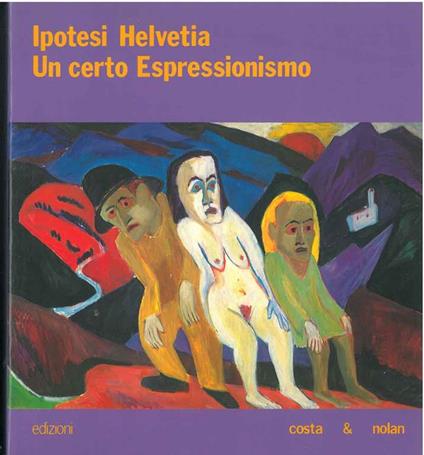 Ipotesi Helvetia. Un certo espressionismo. Ferrara, Palazzo Diamanti, luglio - ottobre 1990 - copertina