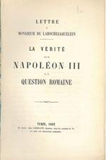 Lettre à Monsieur de Larochejaquelein. La verité sur Napoleon III et la question romaine