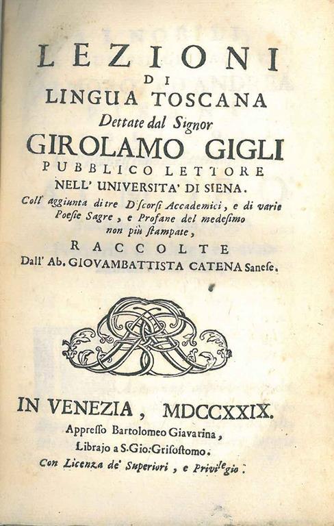 Lezioni di lingua toscana dettate dal sig. Girolamo Gigli pubblico lettore nell'Universita di Siena. Coll'aggiunta di tre discorsi accademici, e di varie poesie sagre, e profane del medesimo non più stampate, raccolte dall'abate Giovambattista Catena - Girolamo Gigli - copertina