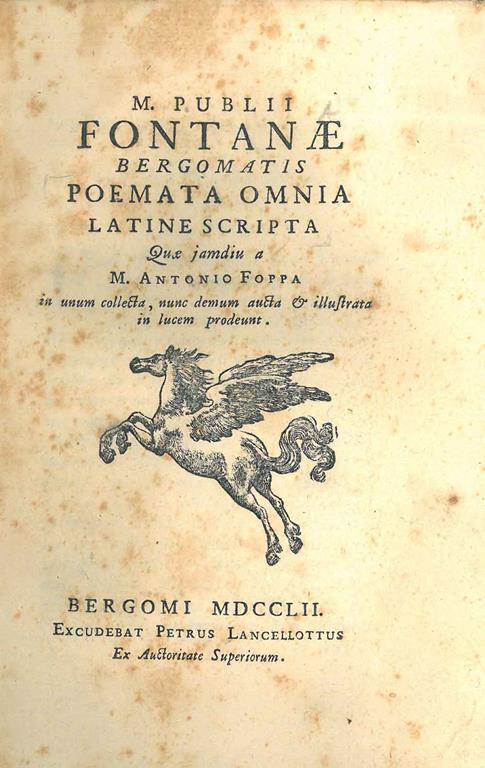 M. Publii Fontanae... Poemata omnia latine scripta quae jamdiu a M. Antonio Foppa in unum collecta, nunc demum aucta & illustrata in lucem prodeunt - Publio Fontana - copertina