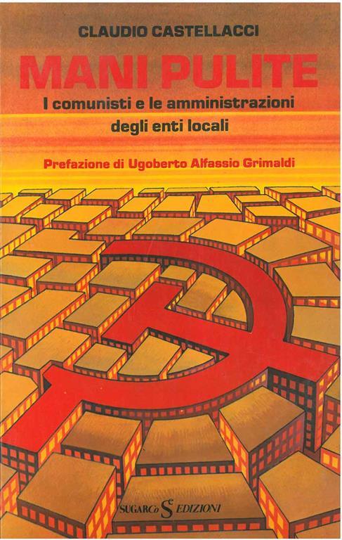 Mani pulite. I comunisti e le amministrazioni degli enti locali Prefazione di U. A. Grimaldi - Claudio Castellacci - copertina