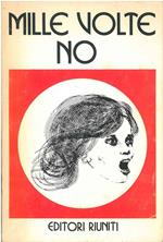 Mille volte no. Dai no di ieri ai no di oggi. A cura di M. Alloisio, C. Capponi, B. Galassi Beria, M. Pastorino. Con testi di F. Parri, L. Cattani, L. Longo, L. Meda, E. Lussu