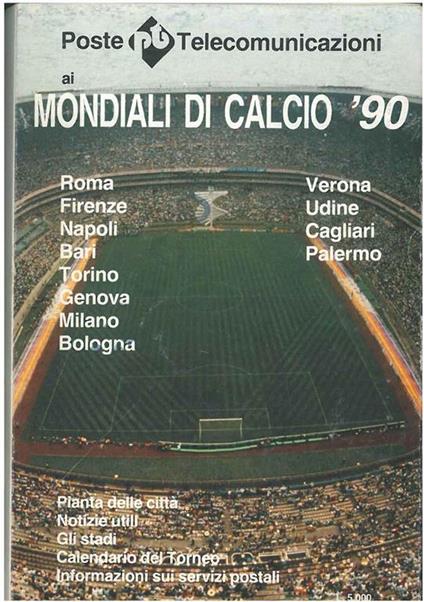 Mondiali di calcio '90. Roma, Firenze, Napoli, Bari, Torino, Genova, Milano, Bologna, Verona, Udine, Cagliari, Palermo. Pianta della città, notizie utili, gli stadi, calendario del torneo, informazioni sui servizi postali - Telecomunicazioni Poste - copertina