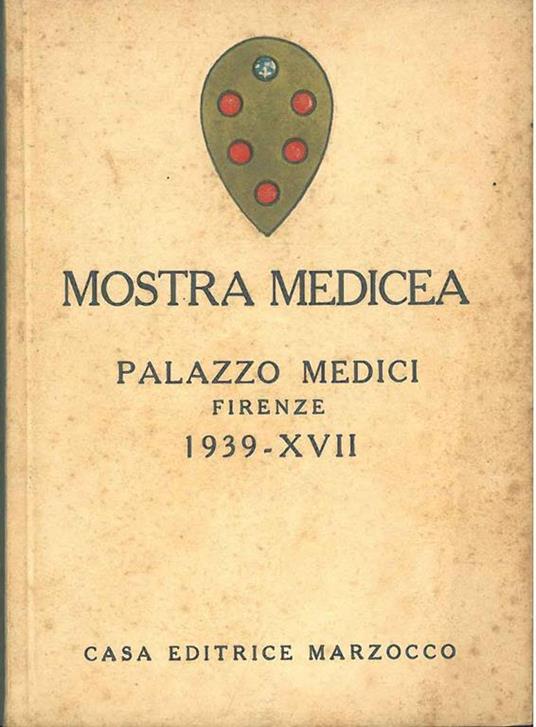 Mostra medicea. Palazzo Medici, Firenze, 1939-XVII. Seconda edizione. In appendice mostra del libro mediceo. R. Biblioteca mediceo laurenziana - copertina