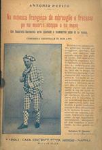 Na mmesca frangesca de mbruoglie e fracasse pe nu muorzo ncoppa a na mano. Con Pascariello Scarnecchia servo ignorante e nnammurato pazzo de na vaiassa. Commedia originale in due atti