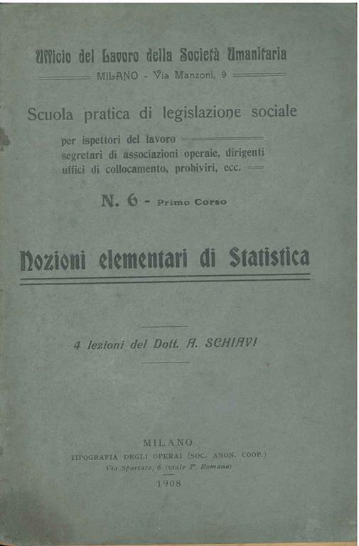 Nozioni elementari di Statistica. 4 lezioni, Ufficio del lavoro della Società Umanitaria, Scuola pratica di legislazione sociale per ispettori del lavoro, segretari di associazioni operaie, dirigenti, uffici di collocamento, probiviri... - Alessandro Schiavi - copertina