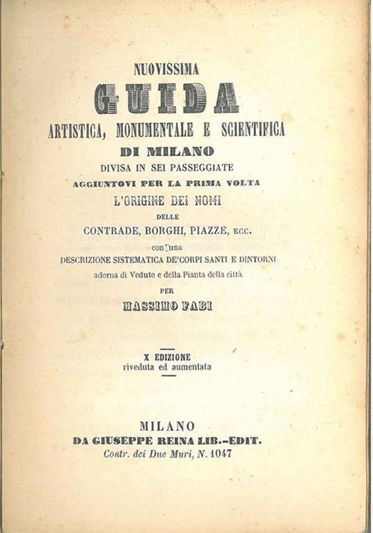 Nuovissima guida artistica, monumentale, e scientifica di Milano divisa per sei passeggiate aggiuntovi per la prima volta l'origine dei nomi, delle contrade, borghi, piazze, ecc. con una descrizione sistematica de' corpi santi e dintorni adorna di ve - Massimo Fabi - copertina