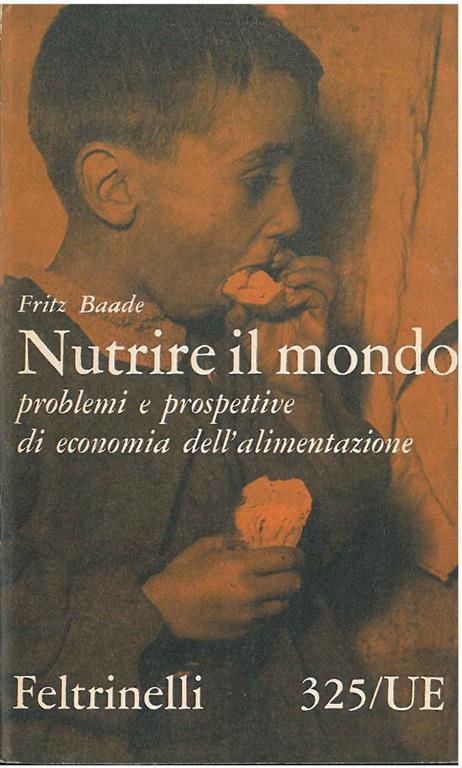 Nutrire il mondo: problemi e prospettive di economia dell' alimentazione - Fritz Baade - copertina