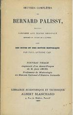 Oeuvres completes de Bernard Palissy. Edition conforme aux textes originaux imprimés du vivant de l'auteur avec des notes et une notice historique par Paul-Antoine Cap. Nouveau tirage augmenté d'un avant propos de M. Jean Orcel