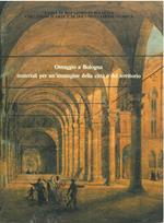 Omaggio a Bologna. Materiali per un'immagine storica della città e del territorio