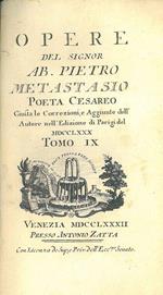 Opere del Signor Ab. Pietro Metastasio poeta cesareo. Giusta le correzioni e aggiunte dell'autore nell'edizione di Parigi del 1780. Tomo IX: Il Trionfo di Clelia Romolo ed Ersilia Il Ruggiero ovvero l'eroica gratitudine