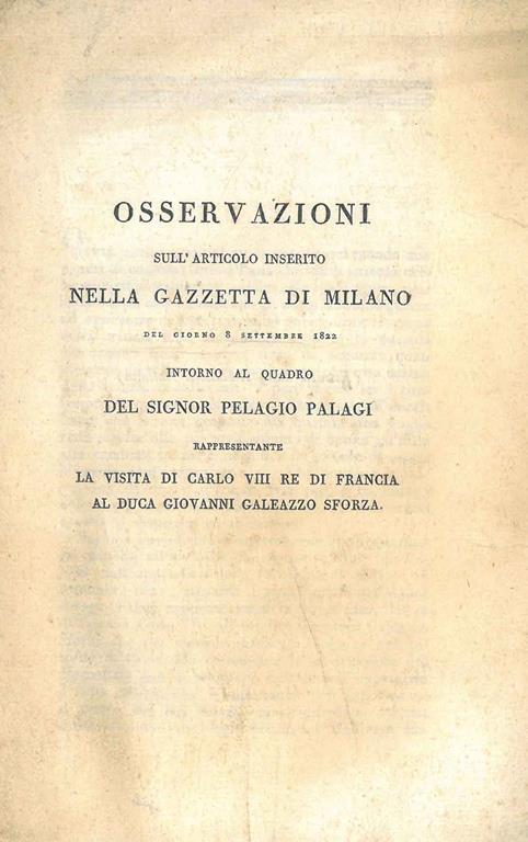 Osservazioni sull'articolo inserito nella Gazzetta di Milano del giorno 8 settembre 1822 intorno al quadro del signor Pelagio Palagi rappresentante la visita di Carlo VIII Re di Francia al duca Giovanni Galeazzo Sforza - copertina