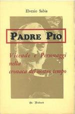 Padre Pio. Vicende e personaggi nella cronaca del nostro tempo