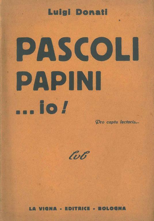 Pascoli Papini ... io!. Copia autografata - Luigi Donati - copertina