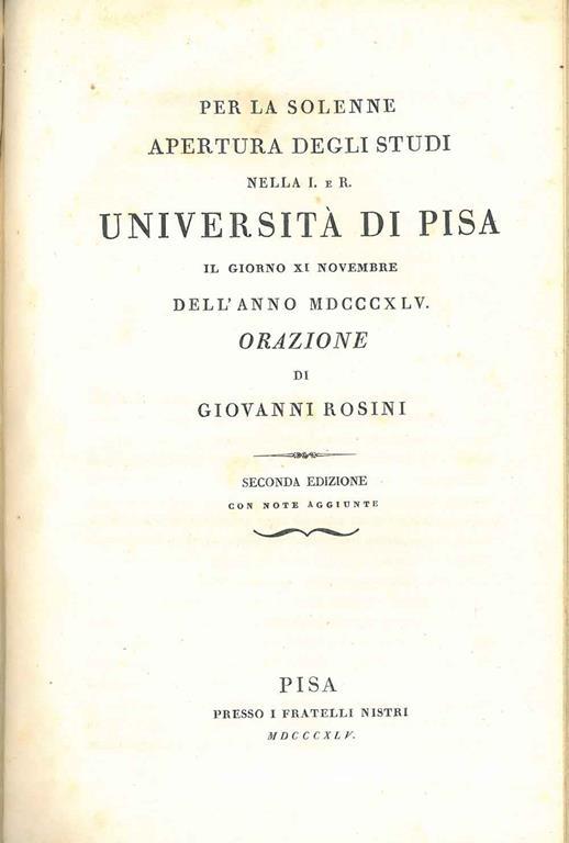 Per la solenne apertura degli studi nella I. e R. Università di Pisa il giorno XI novembre dell'anno 1845... Seconda edizione con note aggiunte - Giovanni Rosini - copertina