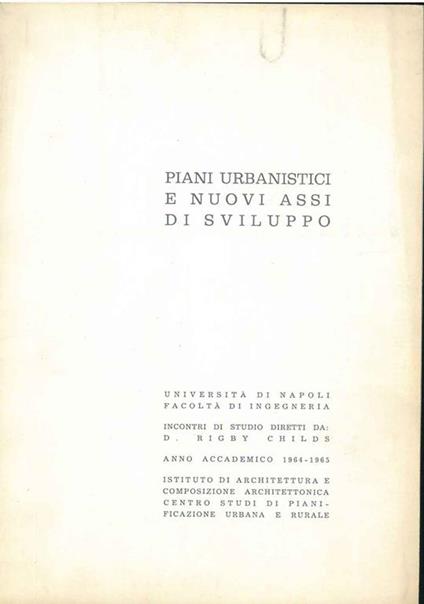 Piani urbanistici e nuovi assi di sviluppo. Incontri di studio - anno accademico 1964-1965 - copertina