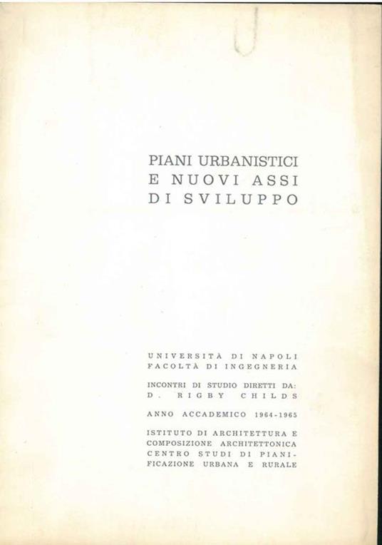 Piani urbanistici e nuovi assi di sviluppo. Incontri di studio - anno accademico 1964-1965 - copertina