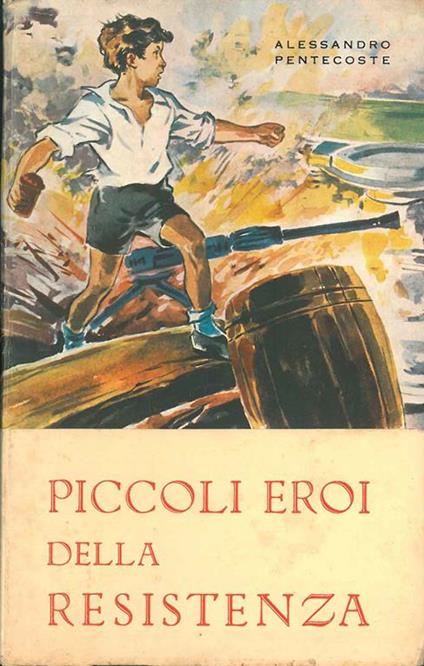 Piccoli eroi della resistenza. Racconti patriottici - Alessandro Pentecoste - copertina