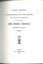 Plausi poetici per l'innalzamento alla sacra porpora di sua eminenza reverendissima il Sig. Cardinale Gio. Maria Mastaj arcivescovo vescovo d'Imola