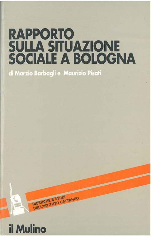 Rapporto sulla situazione sociale a Bologna - Marzio Barbagli,Maurizio Pisati - copertina