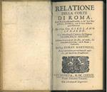 Relatione della Corte di Roma, e de' riti da osservarsi in essa, e de' suoi magistrati, & officij, con la loro distinta giuridittione. Del sign. cav. Girolamo Lunardo. Col maestro di camera del signor Francesco Sestini. E Roma ricercata nel suo sito 