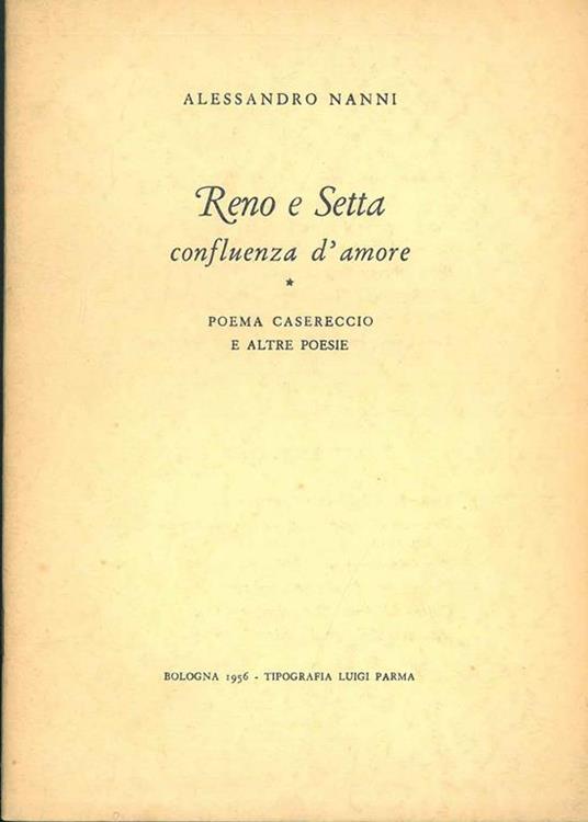 Reno e Setta confluenza d'amore. Poema casereccio e altre poesie - Alessandro Nanni - copertina