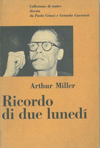 Ricordo di due lunedì Prefazione e traduzione di B. Fonzi - Arthur Miller - copertina