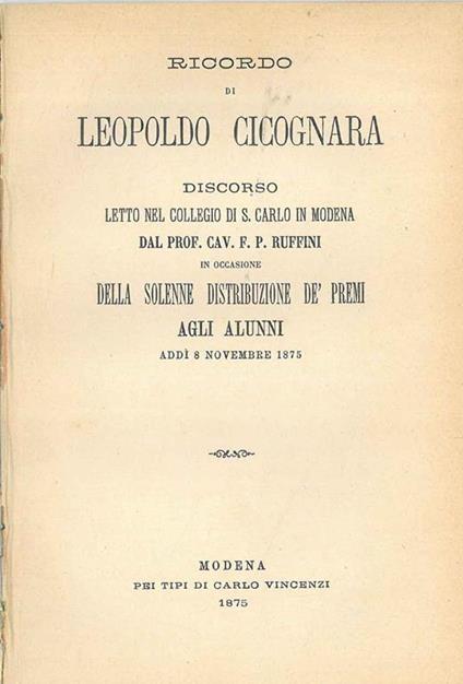 Ricordo di Leopoldo Cicognara. Discorso letto nel Collegio di S. Carlo in Modena... in occasione della solenne distribuzione de' premi agli alunni addì 8 novembre 1875 - Francesco Ruffini - copertina