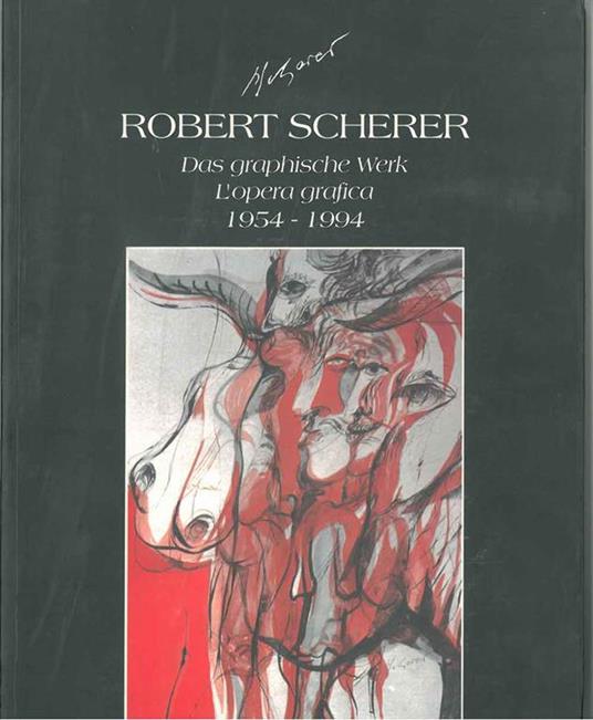 Robert Scherer. Das graphische Werk. L'opera grafica. 1954 - 1994 - copertina