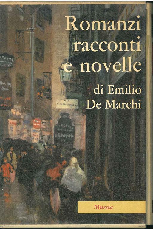 Romanzi racconti e novelle. Il Signor dottorino, due anime in un corpo, redivivo, col fuoco non si scherza, racconti e novelle. Milanin Milanon A cura di E. Guicciardi - Emilio De Marchi - copertina