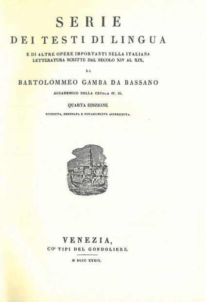 Serie dei testi di lingua e di altre opere importanti nella italiana letteratura scritte dal secolo XIV al XIX... Venezia, Tipi del Gondoliere 1839, ma - Bartolomeo Gamba - copertina