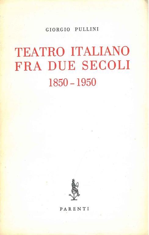 Teatro italiano fra i due secoli. 1850-1950 - Giorgio Pullini - copertina