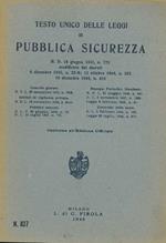 Testo unico delle leggi di pubblica sicurezza. R. D. 18 giugno 1931, n. 773 modificato dai decreti 6 dicembre 1943, n. 22-B 12 ottobre 1944, n. 323, 10 dicembre 1944, n. 419